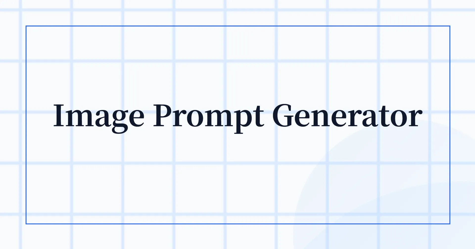 Image Prompt Generator-इमेज जनरेशन बड़े मॉडलों के लिए उपयुक्त Prompt बनाएं के लिए कवर इमेज